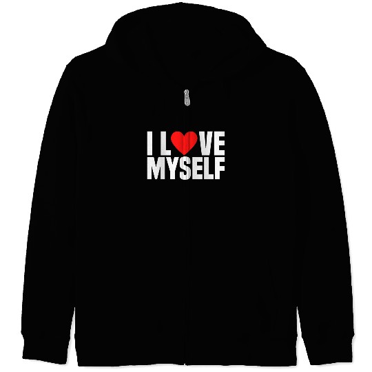 I Love Myself And I Heart My Self Funny I Love Me Zip Hoodies