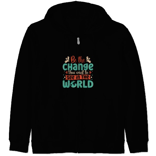 Be the change you wish to see in the world quote Zip Hoodies