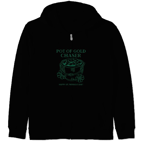 Pot of Gold Chaser Happy St. Patrick's Day! Zip Hoodies