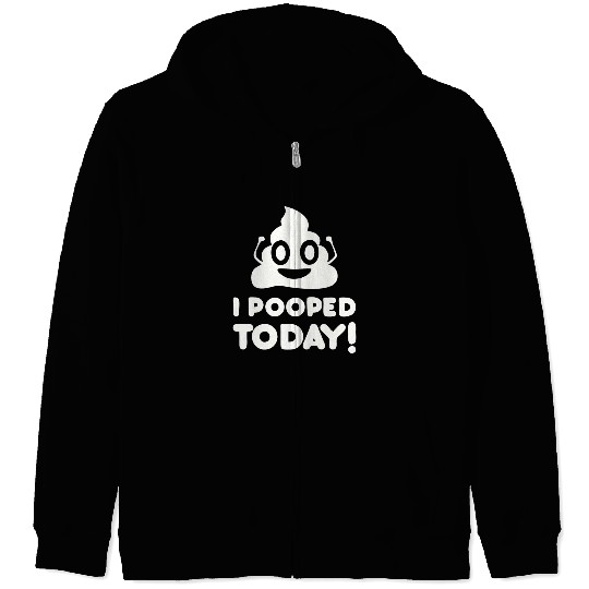 I Pooped Today Zip Hoodies