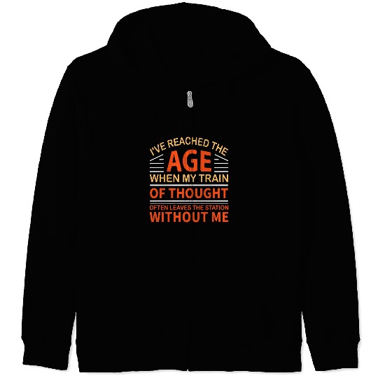 I'Ve Reached The Age When My Train Of Thought Zip Hoodies
