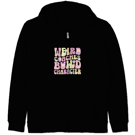 Weird Coaches Build Character Coach Zip Hoodies