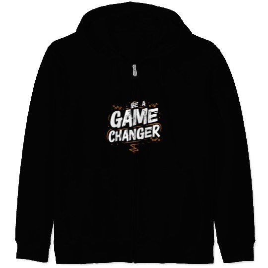Be a game changer Zip Hoodies