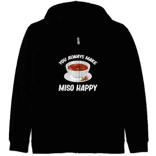 You Always Make Miso Happy Chinese Cuisine Zip Hoodies