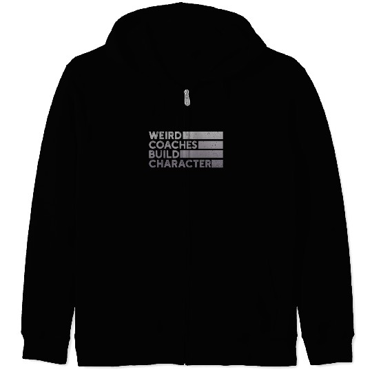 Weird Coaches Build Character Coach Zip Hoodies