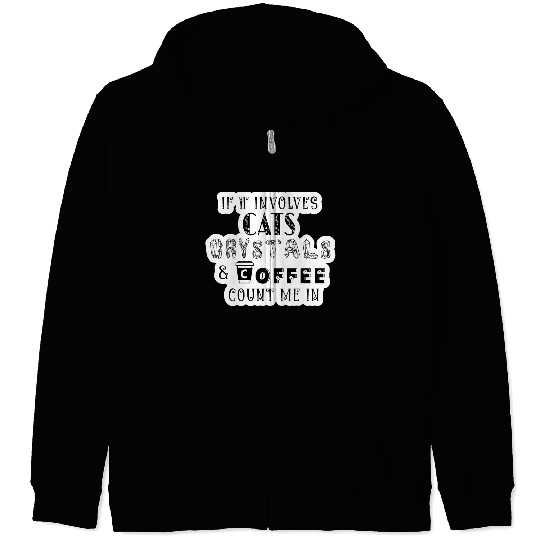 If It Involves Cats, Crystals and Coffee Zip Hoodies