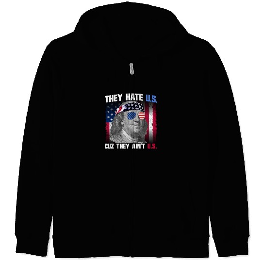 They Hate US Cuz They Ain't US Ben Franklin Zip Hoodies