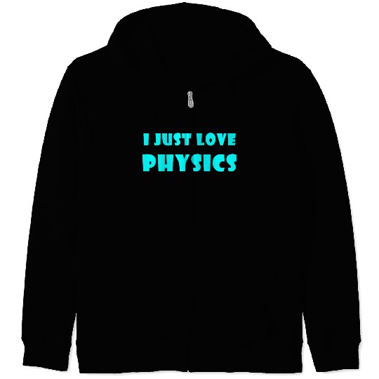 I Just Love Physics Zip Hoodies