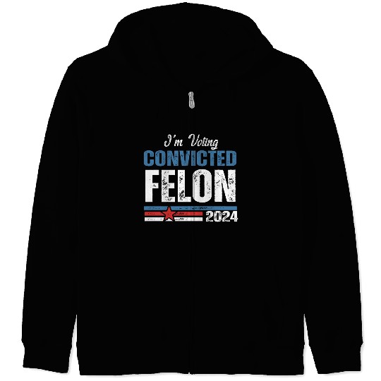 I'm Voting For The Convicted Felon 2024 Zip Hoodies