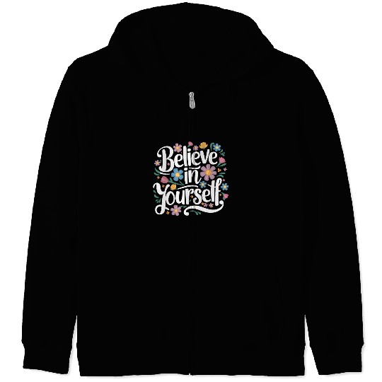 Floral Believe in Yourself Inspirational Design Zip Hoodies