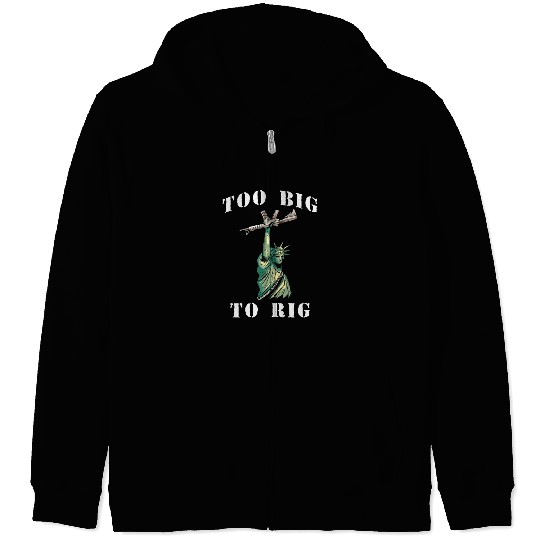 Too Big to Rig 2024 Trump Saying Trump 2024 Zip Hoodies