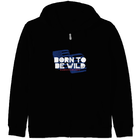 Born To Be Wild Raised To Be Free 4th of July Zip Hoodies