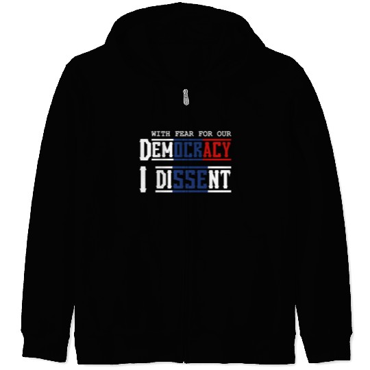 With Fear For Our Democracy I Dissent Election Zip Hoodies