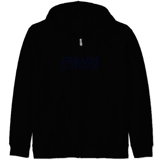 Friends better together Zip Hoodies