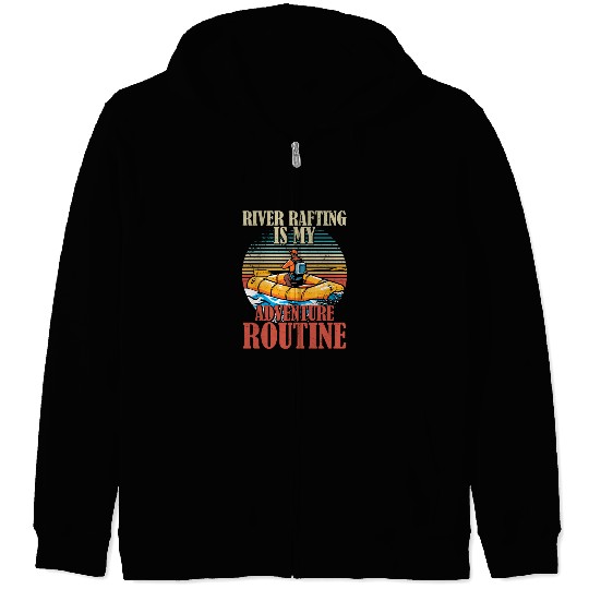 River Rafting Is My Adventure Routine White Water Zip Hoodies