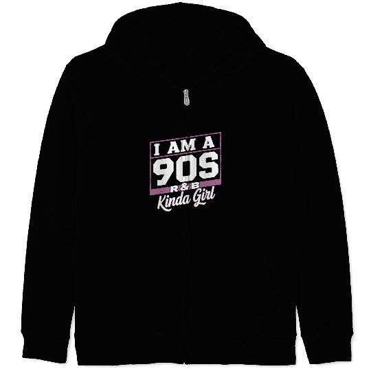 I Am A 90s R-&B Kinda Girl Zip Hoodies