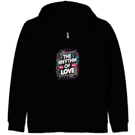 The Rhythm Of Love 90s R-&B Zip Hoodies