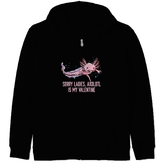 Sorry Ladies Axolotl Is My Valentine Salamander Fu Zip Hoodies