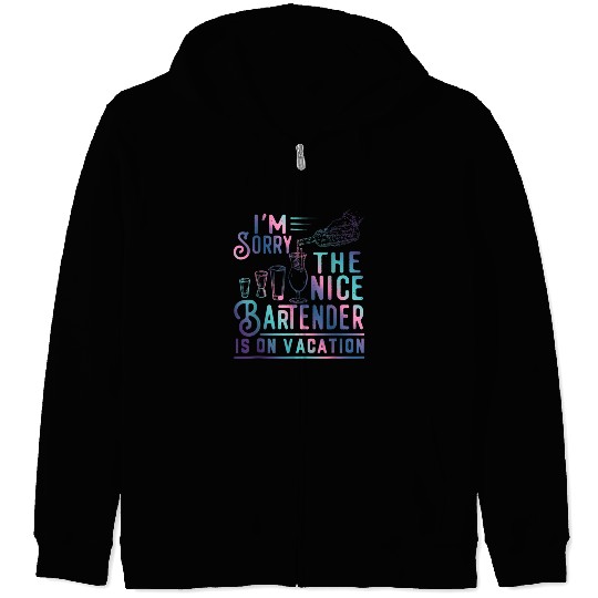 Funny I m Sorry The Nice Bartender Is On Vacation Zip Hoodies