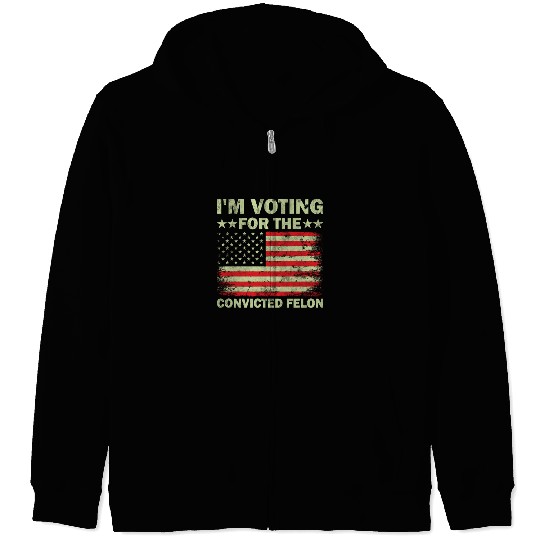 Im Voting For The Convicted Felon Us Flag Zip Hoodies