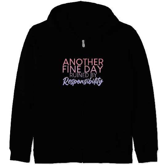 Another Fine Day Ruined By Responsibility 2 Zip Hoodies