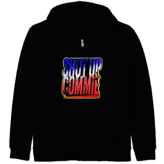Shut Up Commie LIKE US ON FACEBOOK # Zip Hoodies