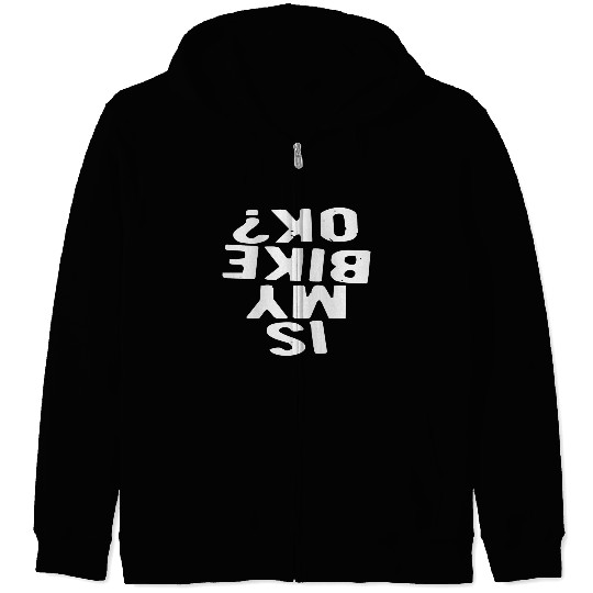 Is My Bike Ok? LIKE US ON FACEBOOK Zip Hoodies