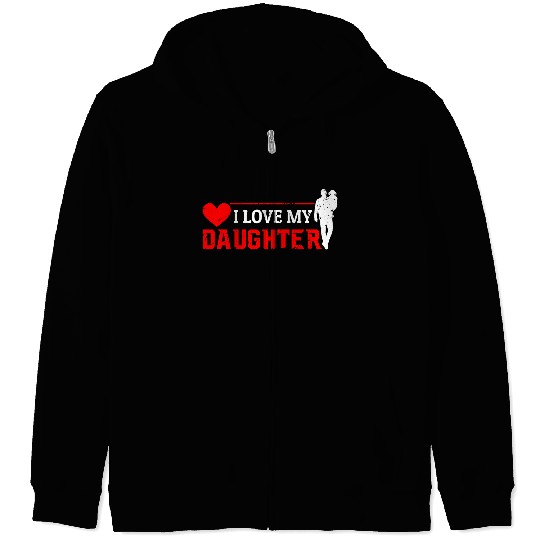 I Love My Daughter to Dad Funny Father's Day Daddy Zip Hoodies