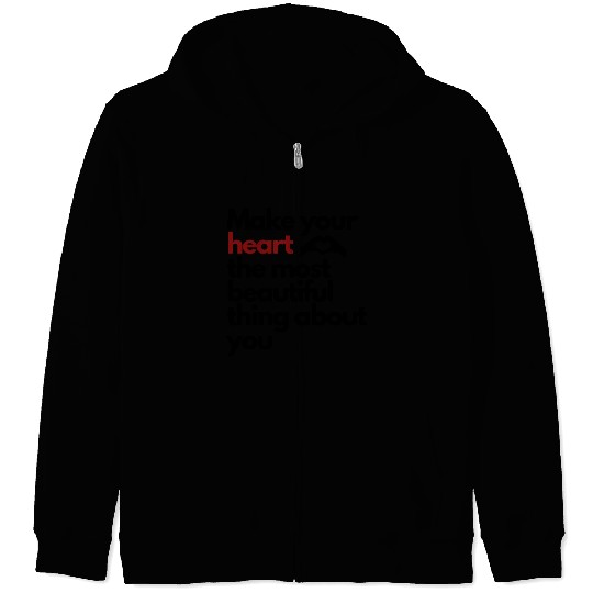 Make Your Heart The Most Beautiful Thing About You Zip Hoodies