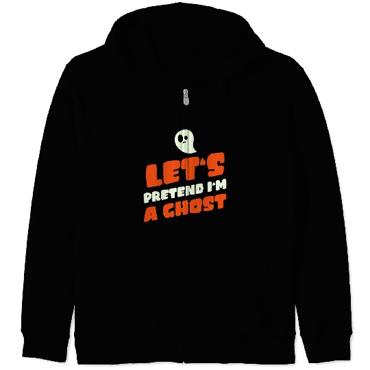 Let's Pretend I'm A Ghost | Funny Zip Hoodies