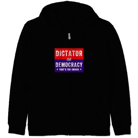 Dictator or Democracy That's The Choice Zip Hoodies
