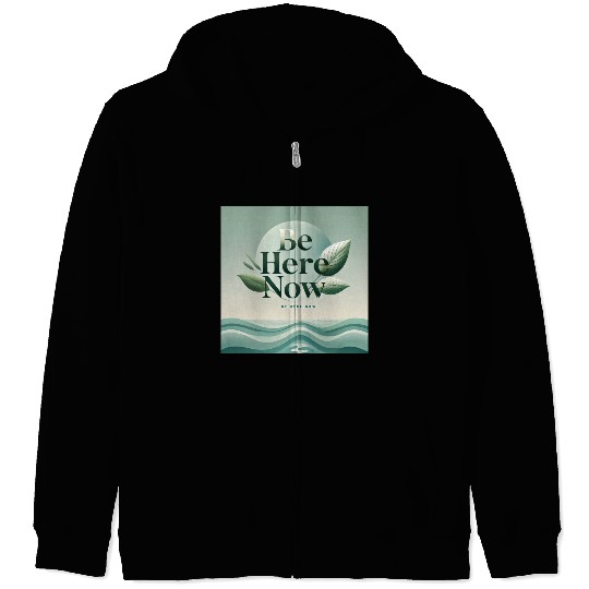 "Be Here Now - Mindful Living" Zip Hoodies