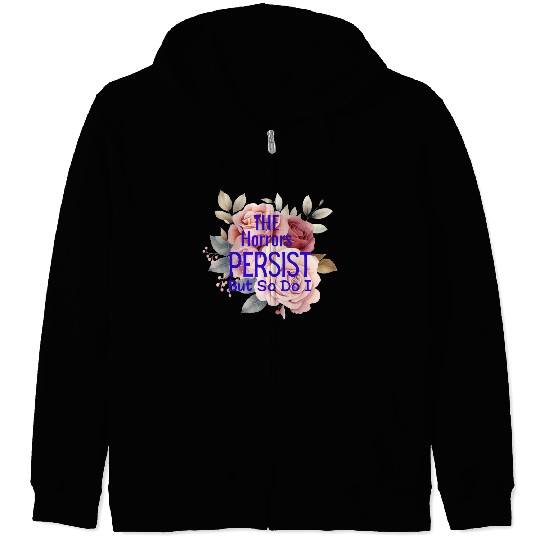 The horrors persist but so do I Zip Hoodies