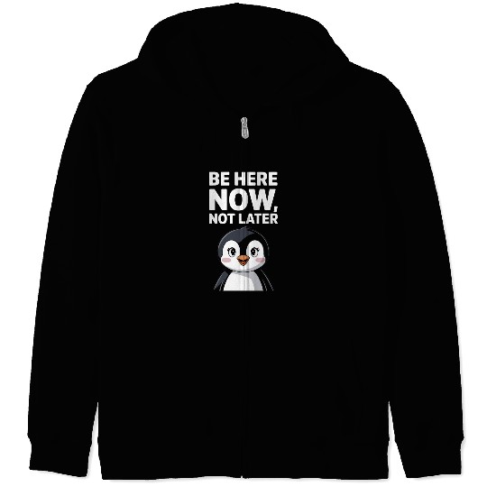 Mindfulness: Be Here Now, Not Later Zip Hoodies