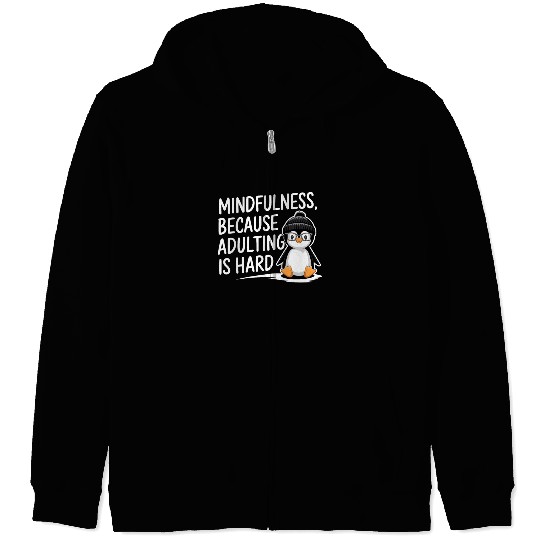 Mindfulness Because Adulting Is Hard Zip Hoodies