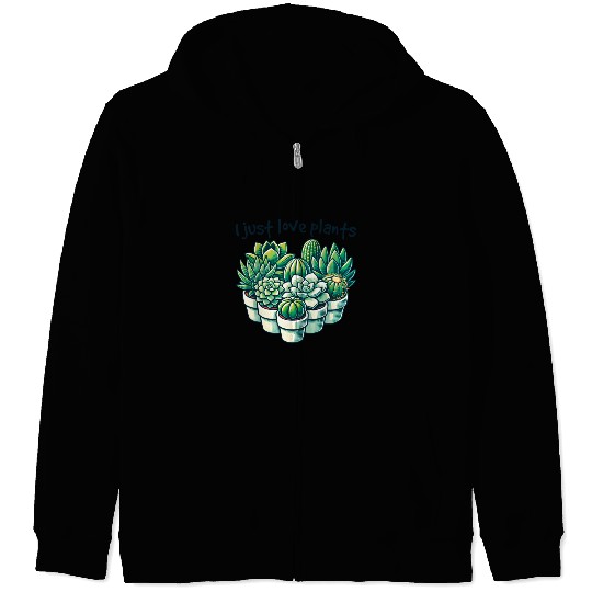 I Just Love Plants Cactus Lover Succulents Garden Zip Hoodies