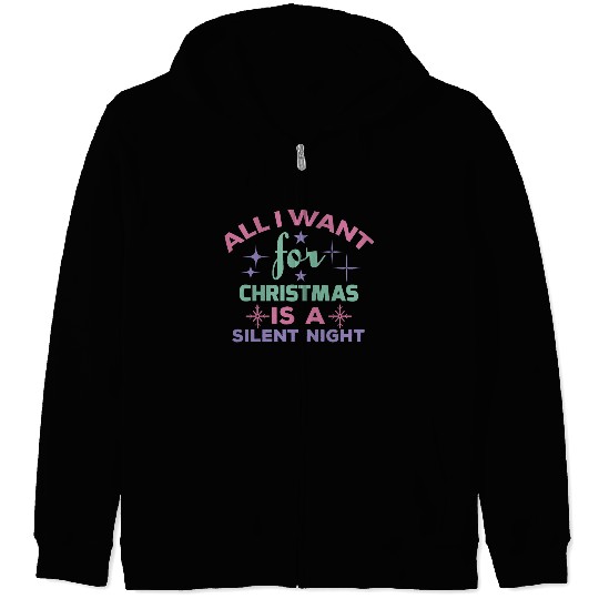 All I want for Christmas is a silent night Zip Hoodies