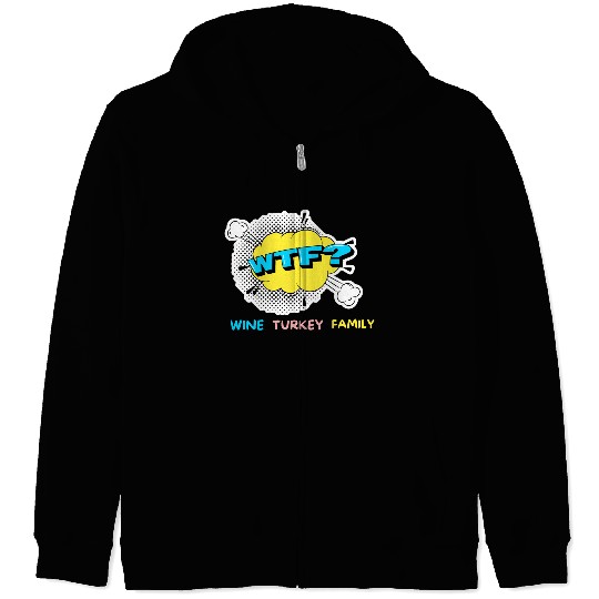 WTF Wine Turkey Family Funny Thanksgiving Zip Hoodies