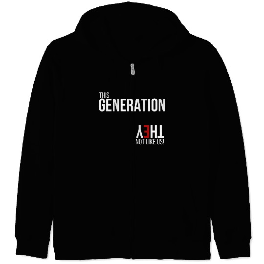This generation, they not like us Zip Hoodies