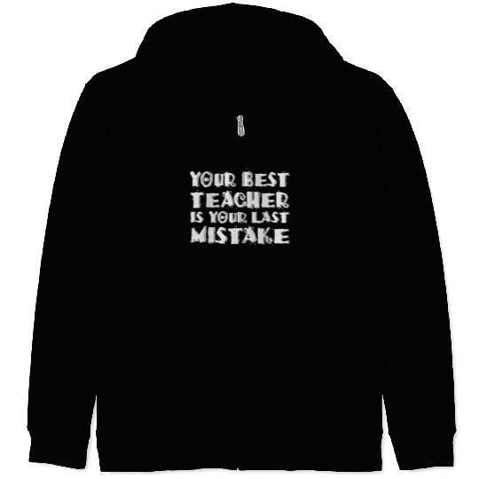 Your Best Teacher Is Your Last Mistake Funny Humor Zip Hoodies