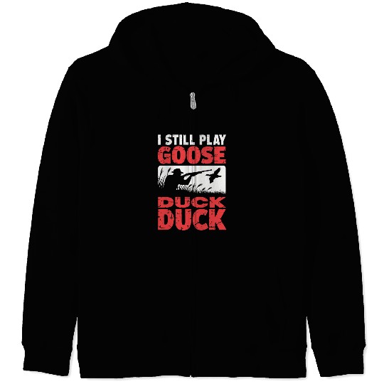 I Still Play Duck Duck Goose Zip Hoodies Duck Hunt Zip Hoodies
