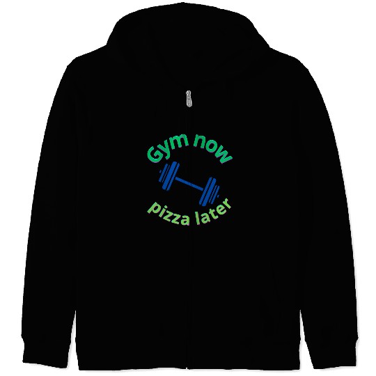 Gym Now, Pizza Later - Funny Fitness Lover Zip Hoodies