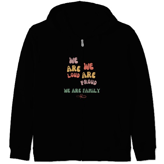 we are loud, we are proud, we are family Zip Hoodies