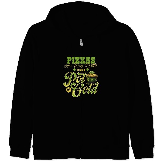 Pizzas Are Better Than A Pot Of Gold St Patricks Zip Hoodies