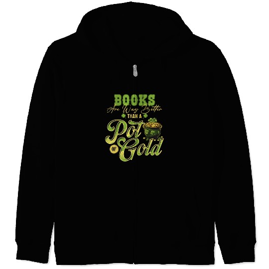 Books Are Way Better Than A Pot Of Gold St Zip Hoodies