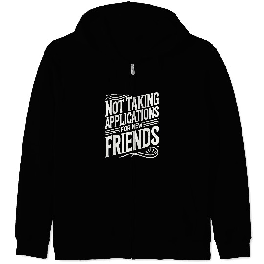 Not Taking Applications for New Friends Zip Hoodies