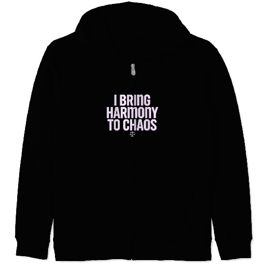 Libra Zodiac I Bring Harmony To Chaos Zip Hoodies