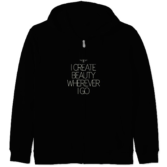 Taurus Zodiac: I Create Beauty Wherever I Go Zip Hoodies