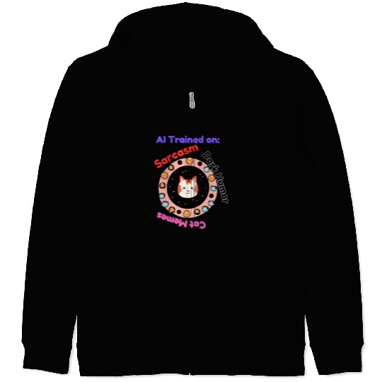 Trained on sarcasm dark humor and cat memes Zip Hoodies