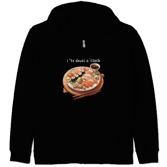 Its sushi o'clock Zip Hoodies
